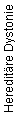 Hereditäre Dystonie